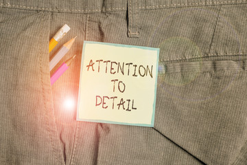 Text sign showing Attention To Detail. Business photo showcasing Achieve Thoroughness and Accuracy Exactly Aware Writing equipment and green note paper inside pocket of man work trousers