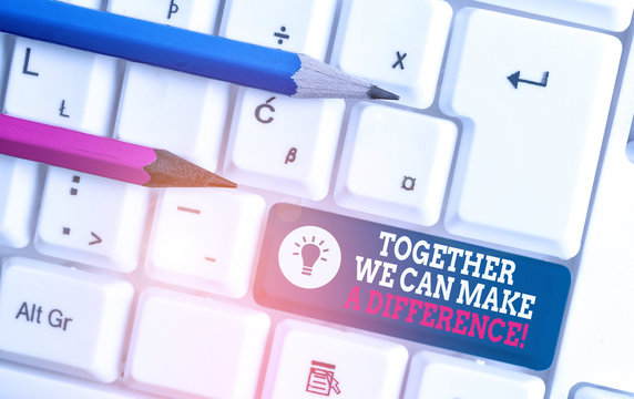 Text sign showing Together We Can Make A Difference. Business photo showcasing be very important some way in like team or group White pc keyboard with empty note paper above white background key copy