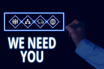 Conceptual hand writing showing We Need You. Concept meaning to fulfill the needs of the assignment...