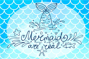 Lettering Mermaid are real and mermaid's tail on blue fish scales. Watercolor mermaid scales. Vector illustration. Perfect for print design for textile, poster, greeting card, invitation.