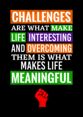 Motivational poster. Challenges are What make Life Interesting and Overcoming them is What Makes Life Meaningful. Home decor for good inspiration. - 301447908