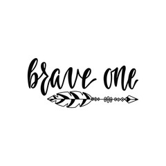 Inspirational vector lettering phrase: Brave one. Hand drawn kid poster with arrow.