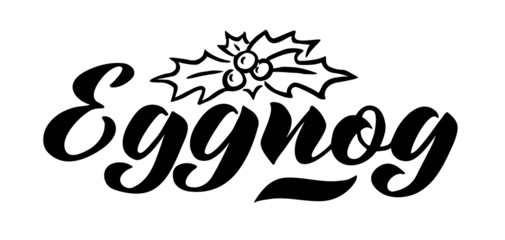 Obraz premium Eggnog - hand lettering, vector illustration isolated on white. Hand drawn vector typographic design with modern calligraphy. Eggnog logotype, badge and icon typography. 