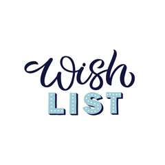 Hand lettering quote. The inscription: Wish list. Perfect design for greeting cards, posters, T-shirts, banners, print invitations.