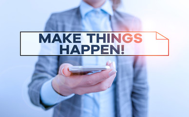 Handwriting text Make Things Happen. Conceptual photo you will have to make hard efforts in order to achieve it Business concept with mobile phone and business woman