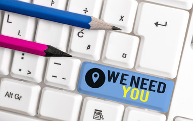 Word writing text We Need You. Business photo showcasing to fulfill the needs of the assignment...