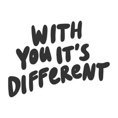 With you it is different. Sticker for social media content. Vector hand drawn illustration design. 