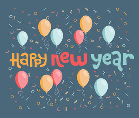 Happy New Year greeting card with balloons and confetti. Handwritten trendy rough lettering. Vector illustration.