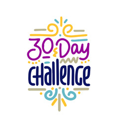 30 day challenge. Hand drawn vector lettering, challenge concept. Illustration for card, t shirt, print, stickers, posters design on white background.