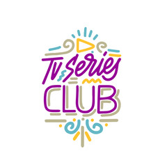 Vector illustration with hand-drawn lettering. "TV series club" inscription for invitation and greeting card; promo; prints; flyer; cover; and posters.