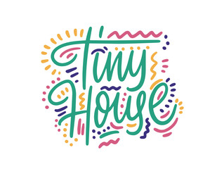 Handwritten calligraphy "Tiny house". Lettering for poster, background, postcard, banner, window. Vector illustration.