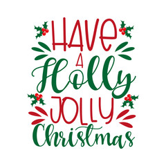 Have a Holly Jolly- Christmas saying text, with mistletoe. Good for posters, greeting cards, textile, T-shirt print ,gifts.