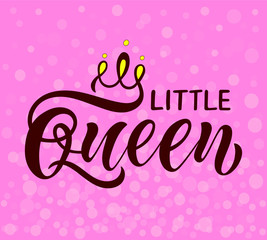 Vector lettering illustration. Baby girl shower card. Newborn baby girl background. Illustration with lettering, crown and confetti on pink background.  Little Queen poster design.
