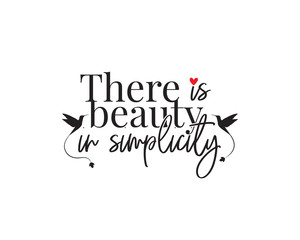 There is a beauty in simplicity, vector. Wording design, lettering, beautiful quotes. Wall decals, wall artwork, poster design isolated on white background - obrazy, fototapety, plakaty