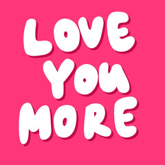 Love you more. Sticker for social media content. Vector hand drawn illustration design. 