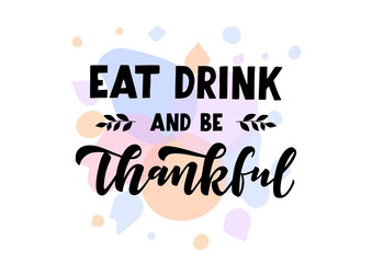 Eat, drink and be thankful hand drawn lettering