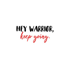 Hey warrior, keep going. Inspirational quote slogan poster. 