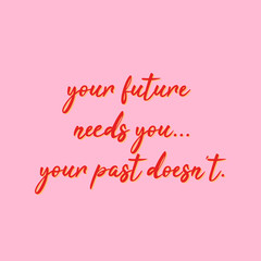 Your future needs you. Motivational quote calligraphy poster with red text and pink background