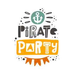 Pirate party hand written lettering. Colorful banner, grunge poster with ink drops and stylized phrase. Anchor. Marine travelling. Childish t-shirt print isolated design element