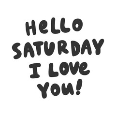 Hello Saturday I love you. Sticker for social media content. Vector hand drawn illustration design. 