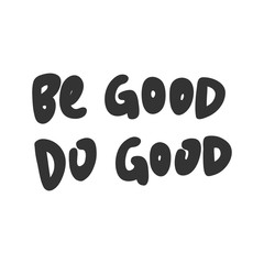 Be good, do good. Sticker for social media content. Vector hand drawn illustration design. 