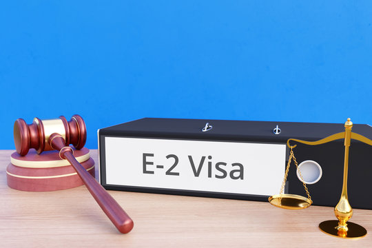 E-2 Visa &ndash; Folder with labeling, gavel and libra &ndash; law, judgement, lawyer