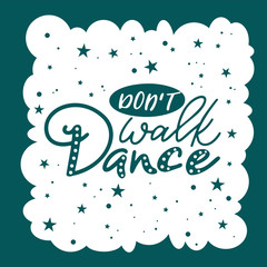 Lettering phrase for print with dance quote. Hand drawn isolated design. Calligraphy motivation poster. Vector illustration