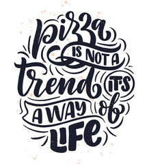 Hand drawn ettering quote about pizza. Typographic menu design. Poster for restaurant or print template. Funny concept. Vector