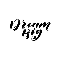 Dream big card. Hand drawn brush style modern calligraphy. Vector illustration of handwritten lettering. 