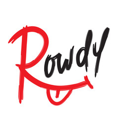 Rowdy - simple inspire motivational quote. Hand drawn lettering. Youth slang, idiom. Print for inspirational poster, t-shirt, bag, cups, card, flyer, sticker, badge. Cute and funny vector writing