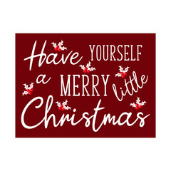 Have yourself a merry little Christmas- Christmas saying text, with mistletoe, on claret backgound. Good for greeting card and  t-shirt print, flyer, poster design, mug.