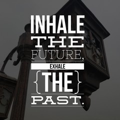 vintage poster of quote " Inhale The Future and exhale the past" 