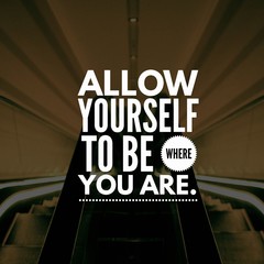 Quote "Allow Yourself to be where you are" Inspirational Poster