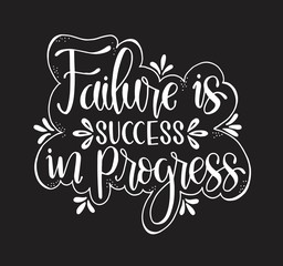 Failure is success in progress, hand drawn typography poster. T shirt hand lettered calligraphic design. Inspirational vector typography