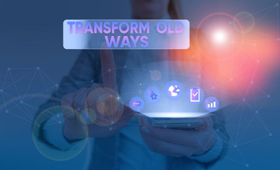 Word writing text Transform Old Ways. Business photo showcasing replace it with new methods...