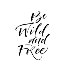 Be wild and free card. Modern vector brush calligraphy. Ink illustration with hand-drawn lettering. 