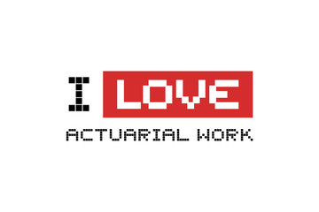 Obraz premium I love actuarial work message