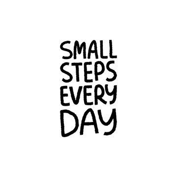 Trendy motivational lettering slogan. Small steps every day positive phrase vector.
