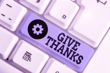 Handwriting text writing Give Thanks. Conceptual photo express gratitude or show appreciation...