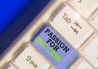 Text sign showing Passion For Success. Business photo showcasing Enthusiasm Zeal Drive Motivation...