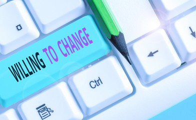 Handwriting text Willing To Change. Conceptual photo Desire to grow Eager to accept and adopt new ideas