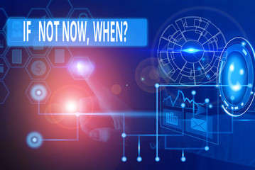 Fototapeta premium Text sign showing If Not Now When Question. Business photo showcasing start acting from this moment do not hesitate Picture photo system network scheme modern technology smart device