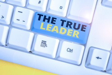 Text sign showing The True Leader. Business photo text one that move and encourage group of showing Responsibility White pc keyboard with empty note paper above white background key copy space
