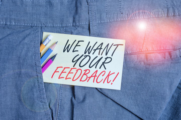 Writing note showing We Want Your Feedback. Business concept for criticism given someone say can be...