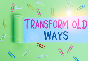 Writing note showing Transform Old Ways. Business concept for replace it with new methods...