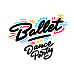 Fototapeta premium Ballet Dance Party lettering hand drawing design. May be use as a Sign, illustration, logo or poster.