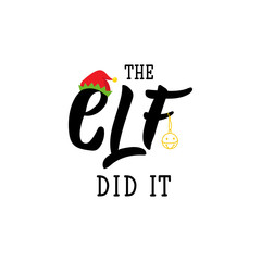 The elf did it. Lettering. calligraphy vector illustration. winter holiday design