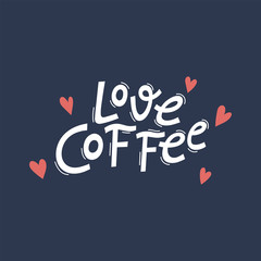 Love coffee quote lettering with hearts. Hand drawn vector typography poster for greeting cards and prints.
