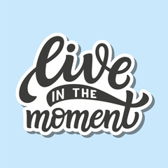 Live in the moment