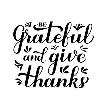 Be grateful and give thanks calligraphy hand lettering. Thanksgiving Day inspirational quote. Easy to edit vector template for greeting card, typography poster, banner, flyer, sticker, t-shirt, etc.